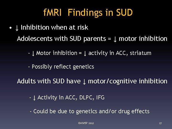 f. MRI Findings in SUD • ↓ Inhibition when at risk Adolescents with SUD