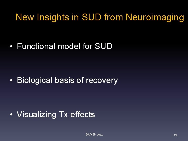 New Insights in SUD from Neuroimaging • Functional model for SUD • Biological basis
