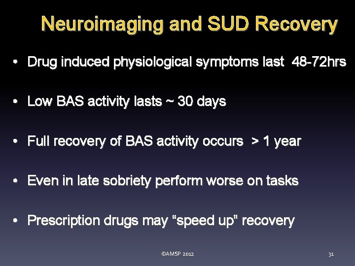Neuroimaging and SUD Recovery • Drug induced physiological symptoms last 48 -72 hrs •