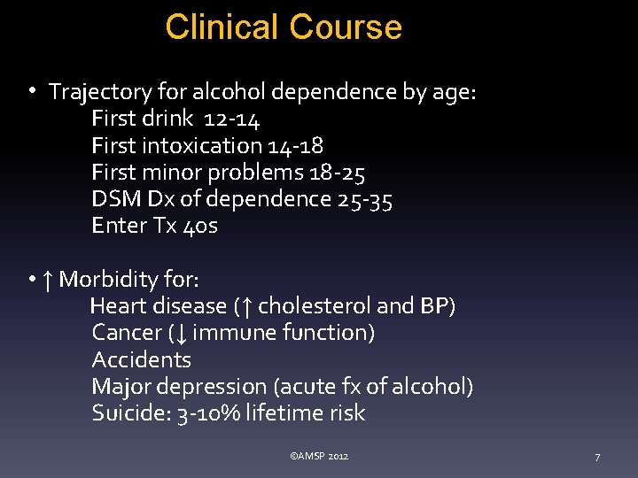 Clinical Course • Trajectory for alcohol dependence by age: First drink 12 -14 First