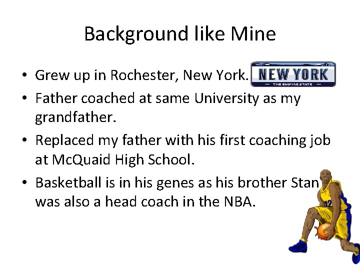 Background like Mine • Grew up in Rochester, New York. • Father coached at