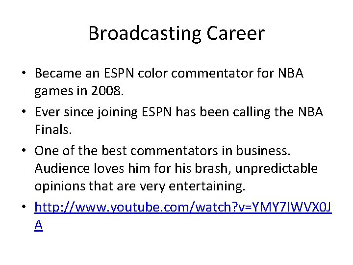 Broadcasting Career • Became an ESPN color commentator for NBA games in 2008. •