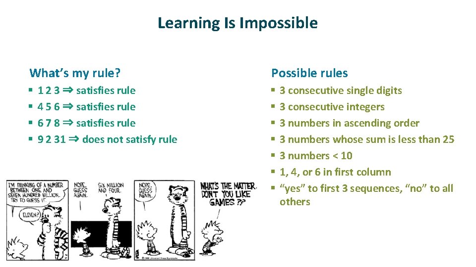 Learning Is Impossible • What’s my rule? § § 1 2 3 ⇒ satisfies