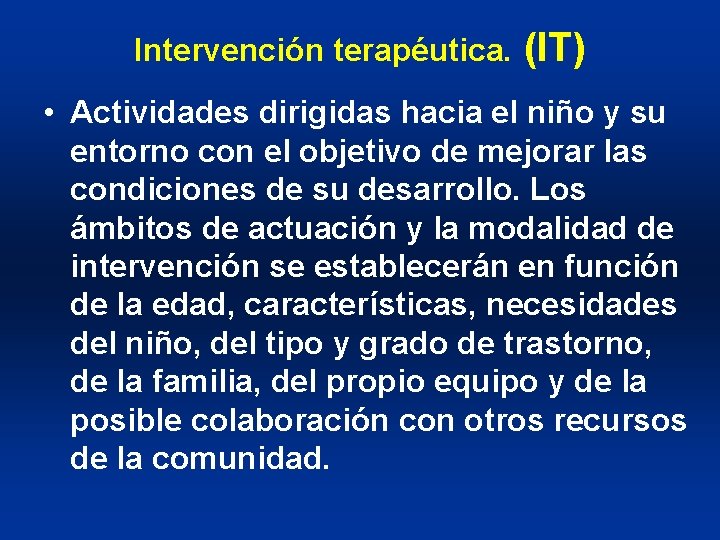 Intervención terapéutica. (IT) • Actividades dirigidas hacia el niño y su entorno con el