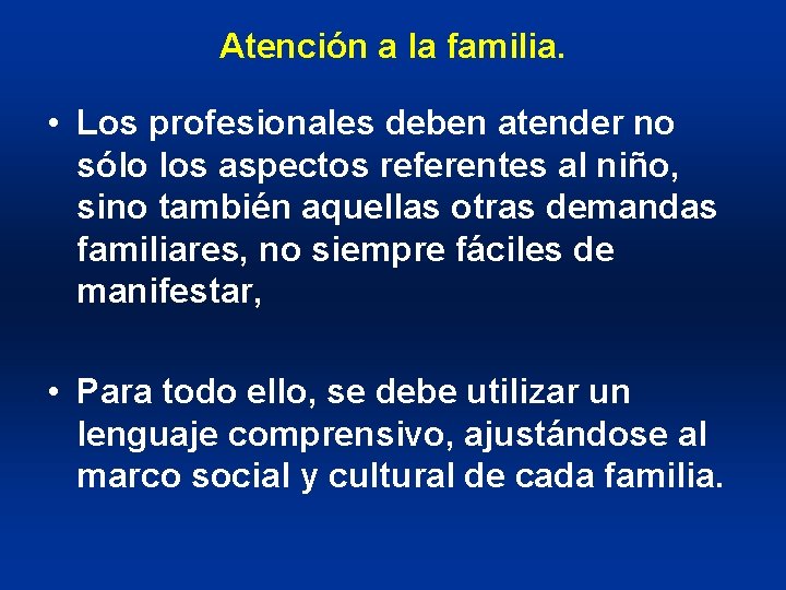 Atención a la familia. • Los profesionales deben atender no sólo los aspectos referentes