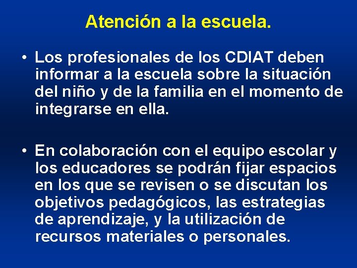 Atención a la escuela. • Los profesionales de los CDIAT deben informar a la