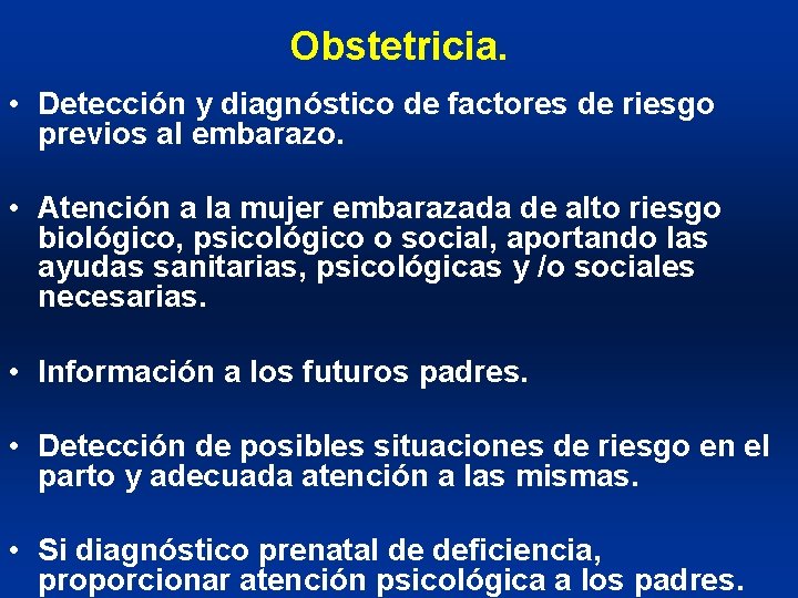 Obstetricia. • Detección y diagnóstico de factores de riesgo previos al embarazo. • Atención