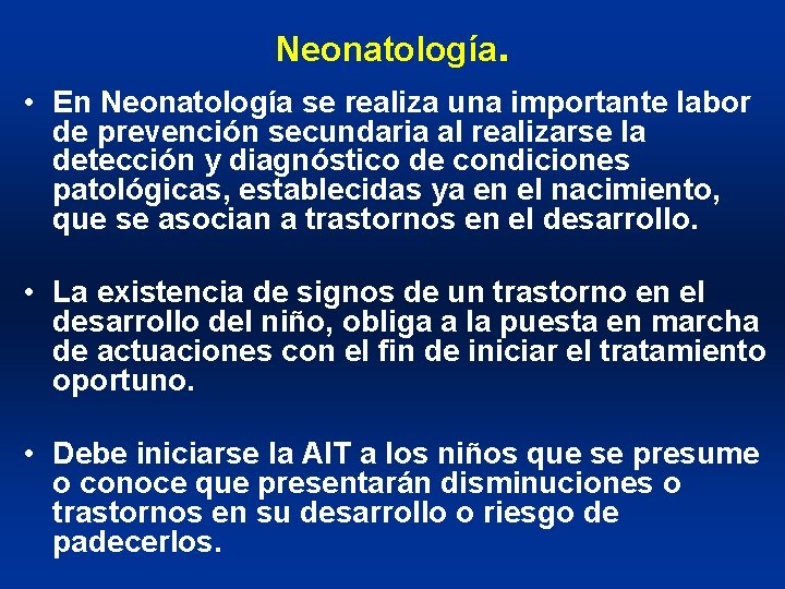 Neonatología. • En Neonatología se realiza una importante labor de prevención secundaria al realizarse