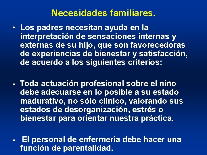 Necesidades familiares. • Los padres necesitan ayuda en la interpretación de sensaciones internas y