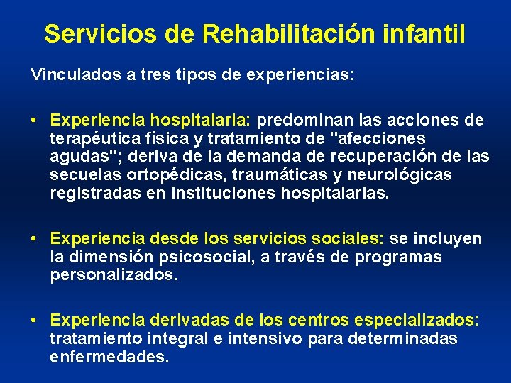 Servicios de Rehabilitación infantil Vinculados a tres tipos de experiencias: • Experiencia hospitalaria: predominan