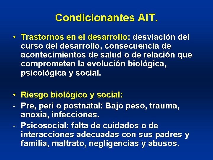 Condicionantes AIT. • Trastornos en el desarrollo: desviación del curso del desarrollo, consecuencia de