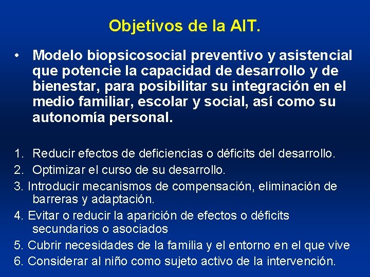 Objetivos de la AIT. • Modelo biopsicosocial preventivo y asistencial que potencie la capacidad