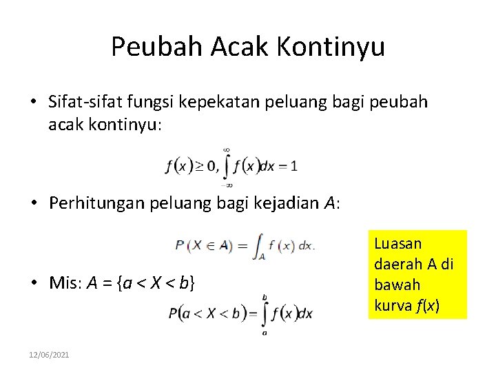Peubah Acak Kontinyu • Sifat-sifat fungsi kepekatan peluang bagi peubah acak kontinyu: • Perhitungan