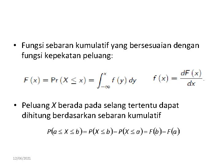  • Fungsi sebaran kumulatif yang bersesuaian dengan fungsi kepekatan peluang: • Peluang X