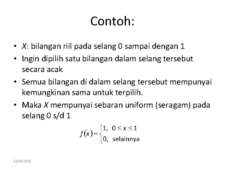 Contoh: • X: bilangan riil pada selang 0 sampai dengan 1 • Ingin dipilih