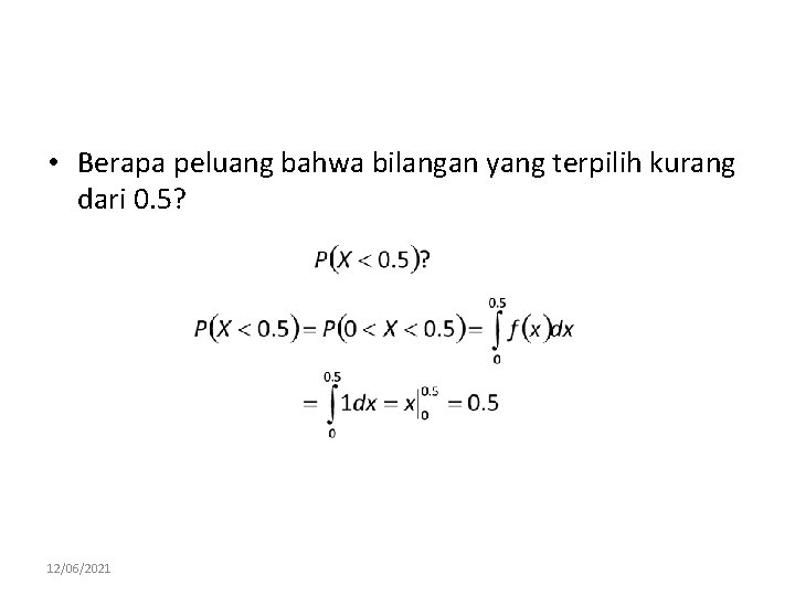  • Berapa peluang bahwa bilangan yang terpilih kurang dari 0. 5? 12/06/2021 