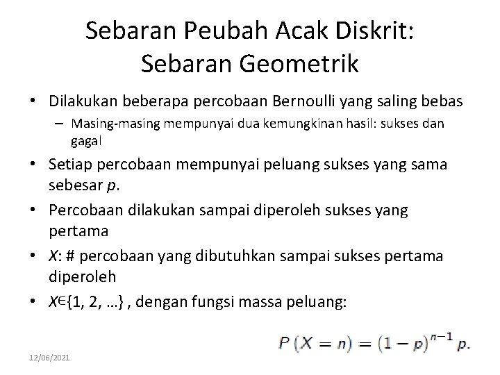 Sebaran Peubah Acak Diskrit: Sebaran Geometrik • Dilakukan beberapa percobaan Bernoulli yang saling bebas