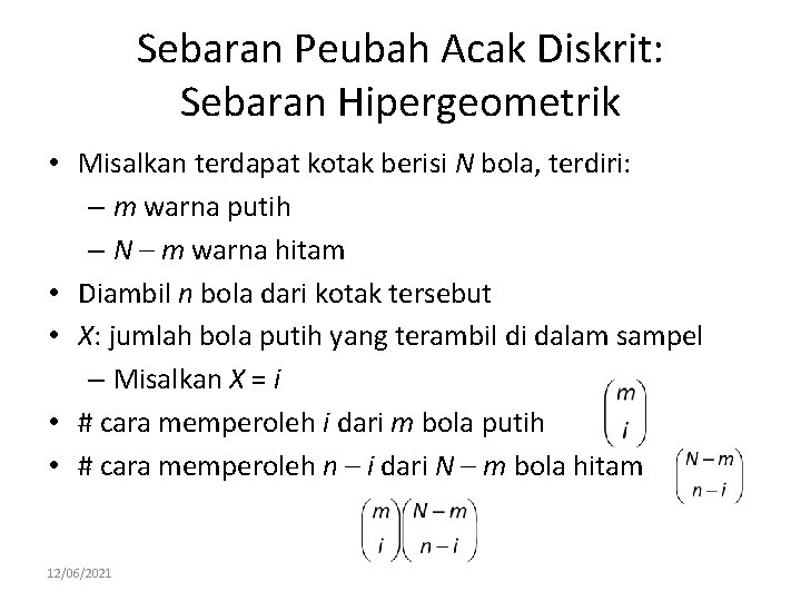 Sebaran Peubah Acak Diskrit: Sebaran Hipergeometrik • Misalkan terdapat kotak berisi N bola, terdiri: