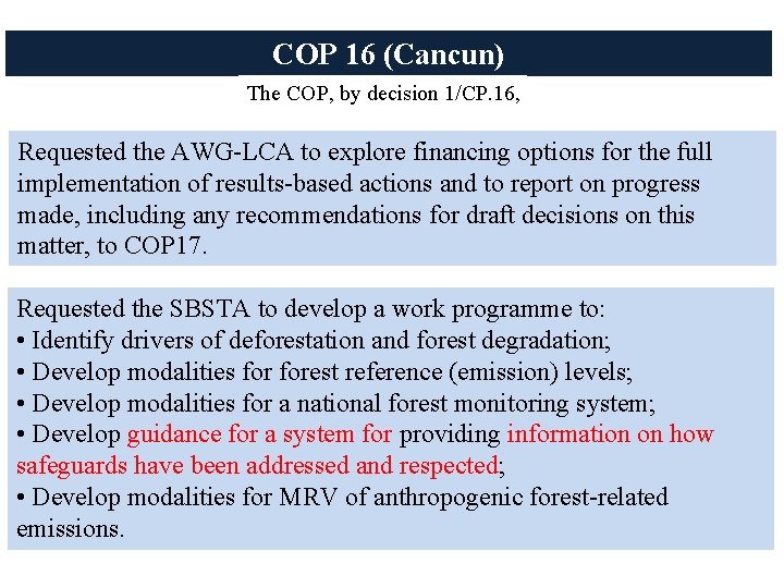 COP 16 (Cancun) The COP, by decision 1/CP. 16, Requested the AWG-LCA to explore