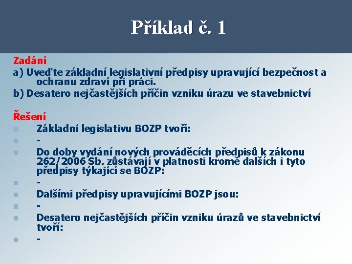 Příklad č. 1 Zadání a) Uveďte základní legislativní předpisy upravující bezpečnost a ochranu zdraví