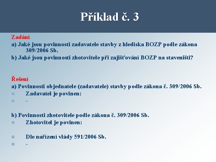 Příklad č. 3 Zadání a) Jaké jsou povinnosti zadavatele stavby z hlediska BOZP podle