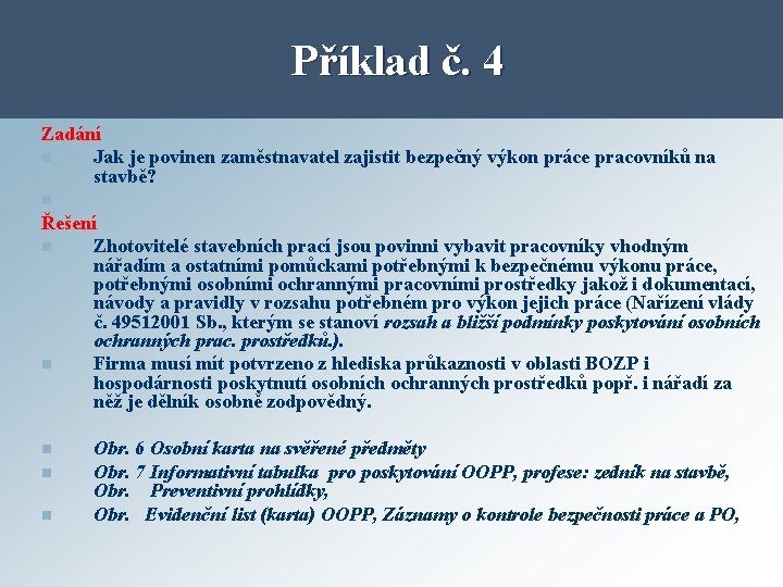 Příklad č. 4 Zadání n Jak je povinen zaměstnavatel zajistit bezpečný výkon práce pracovníků