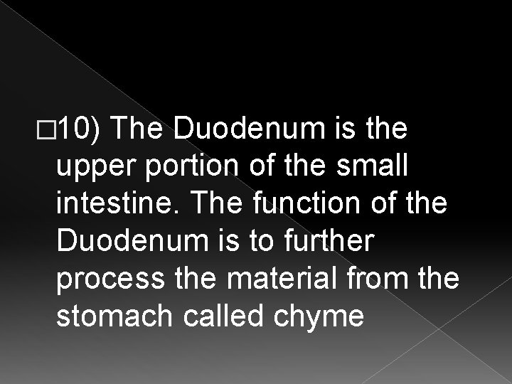 � 10) The Duodenum is the upper portion of the small intestine. The function