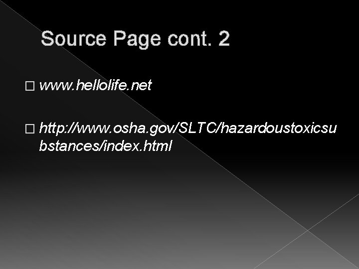 Source Page cont. 2 � www. hellolife. net � http: //www. osha. gov/SLTC/hazardoustoxicsu bstances/index.