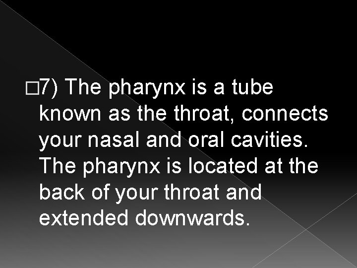 � 7) The pharynx is a tube known as the throat, connects your nasal