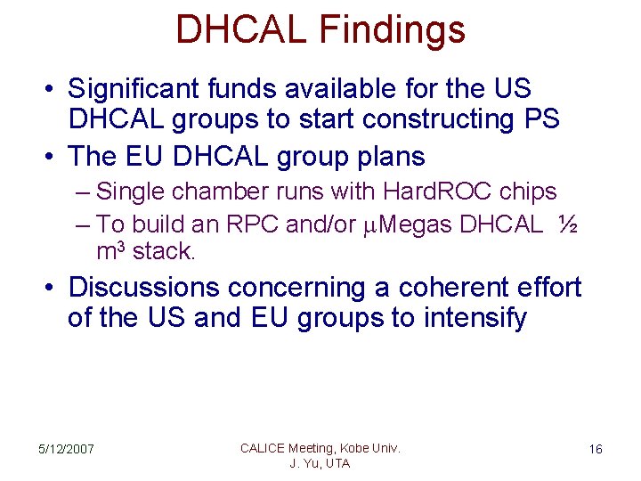 DHCAL Findings • Significant funds available for the US DHCAL groups to start constructing