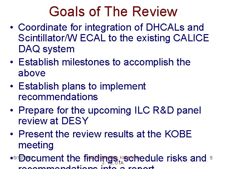 Goals of The Review • Coordinate for integration of DHCALs and Scintillator/W ECAL to