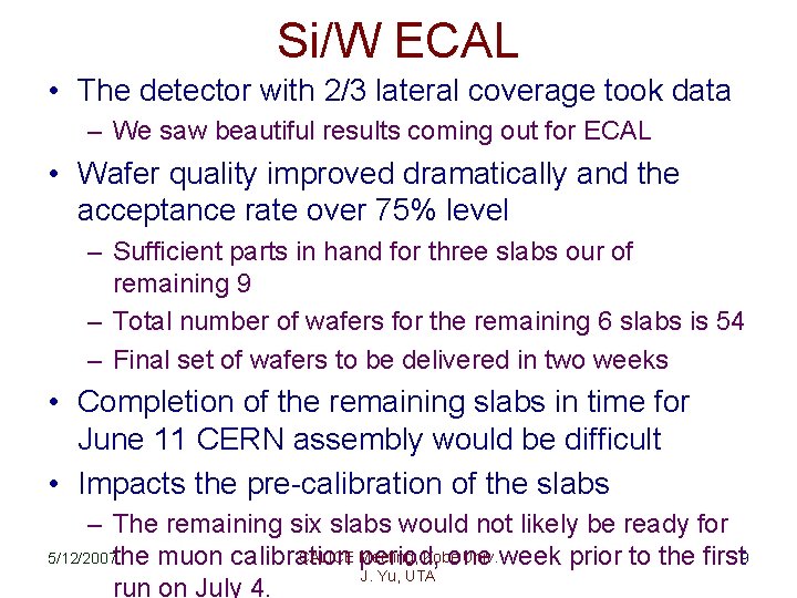 Si/W ECAL • The detector with 2/3 lateral coverage took data – We saw
