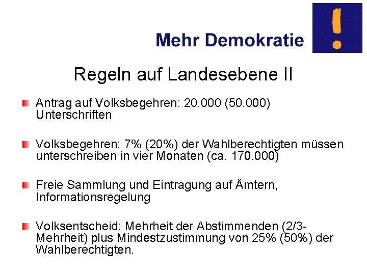 Regeln auf Landesebene II Antrag auf Volksbegehren: 20. 000 (50. 000) Unterschriften Volksbegehren: 7%