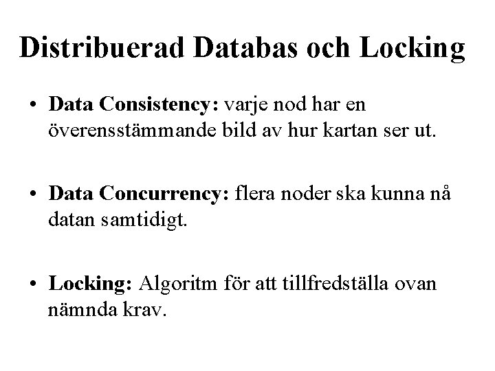 Distribuerad Databas och Locking • Data Consistency: varje nod har en överensstämmande bild av