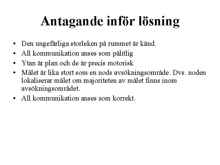 Antagande inför lösning • • Den ungefärliga storleken på rummet är känd. All kommunikation