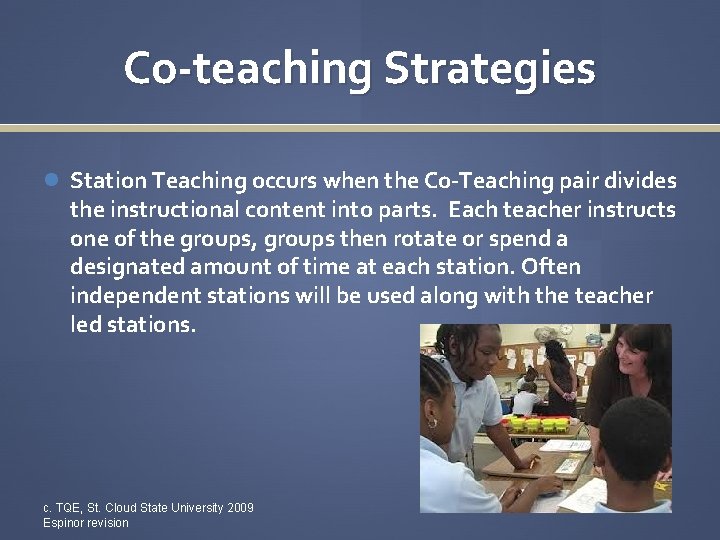 Co-teaching Strategies Station Teaching occurs when the Co-Teaching pair divides the instructional content into