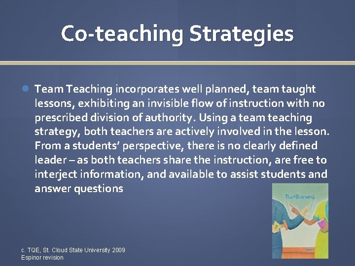 Co-teaching Strategies Team Teaching incorporates well planned, team taught lessons, exhibiting an invisible flow