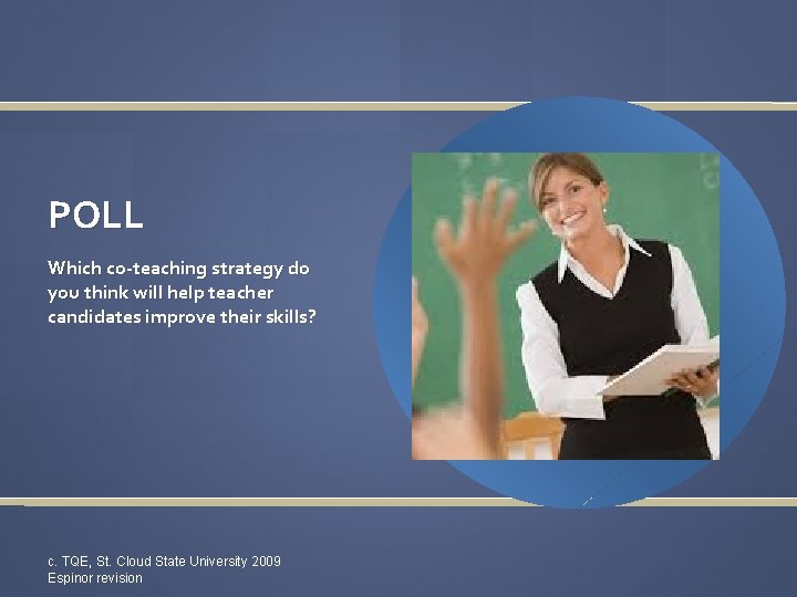 POLL Which co-teaching strategy do you think will help teacher candidates improve their skills?