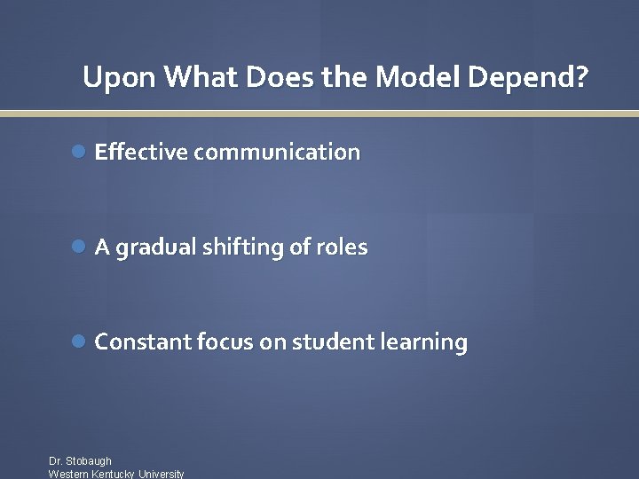 Upon What Does the Model Depend? Effective communication A gradual shifting of roles Constant