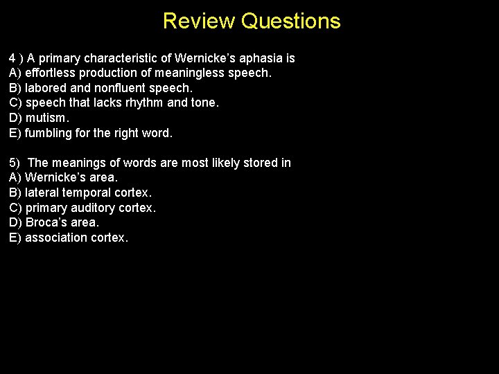 Review Questions 4 ) A primary characteristic of Wernicke’s aphasia is A) effortless production