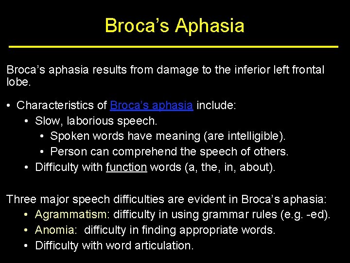 Broca’s Aphasia Broca’s aphasia results from damage to the inferior left frontal lobe. •