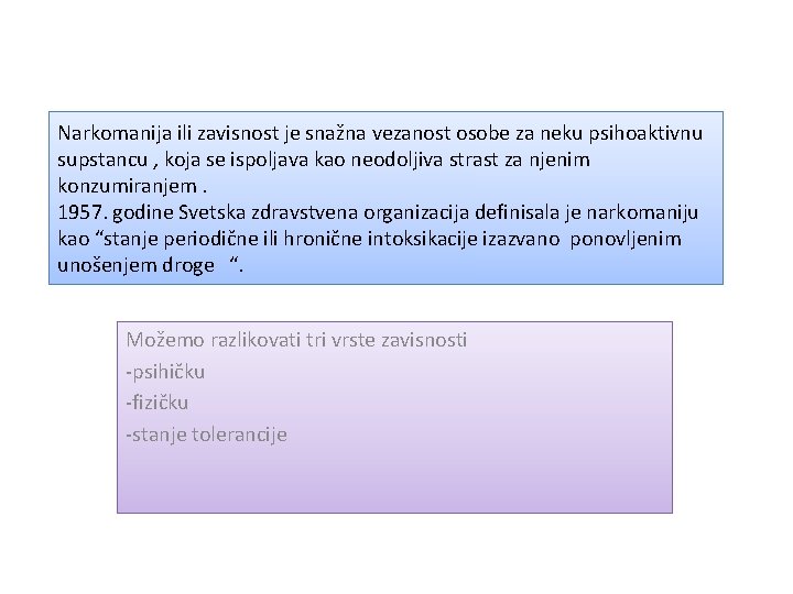 Narkomanija ili zavisnost je snažna vezanost osobe za neku psihoaktivnu supstancu , koja se