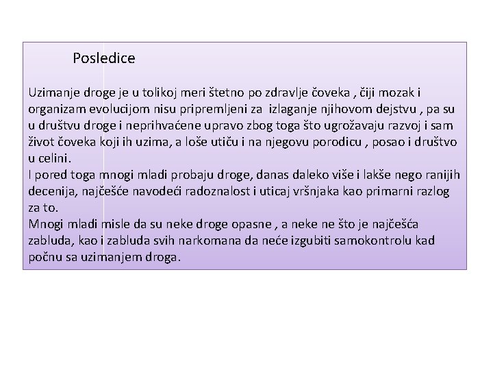 Posledice Uzimanje droge je u tolikoj meri štetno po zdravlje čoveka , čiji mozak