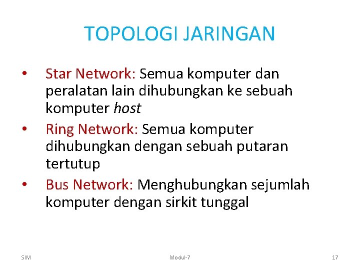 TOPOLOGI JARINGAN • • • SIM Star Network: Semua komputer dan peralatan lain dihubungkan