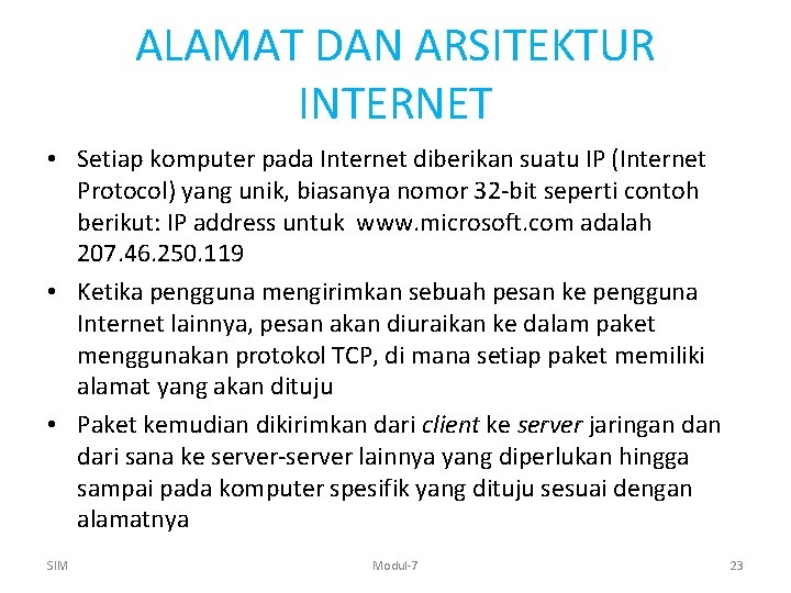 ALAMAT DAN ARSITEKTUR INTERNET • Setiap komputer pada Internet diberikan suatu IP (Internet Protocol)