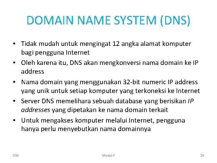 DOMAIN NAME SYSTEM (DNS) • Tidak mudah untuk mengingat 12 angka alamat komputer bagi