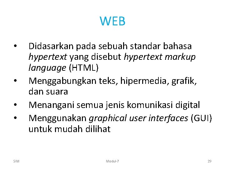 WEB • • SIM Didasarkan pada sebuah standar bahasa hypertext yang disebut hypertext markup