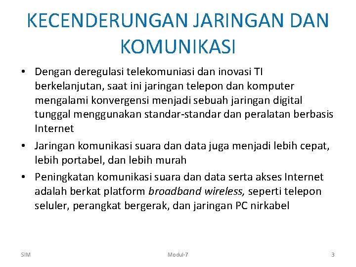 KECENDERUNGAN JARINGAN DAN KOMUNIKASI • Dengan deregulasi telekomuniasi dan inovasi TI berkelanjutan, saat ini