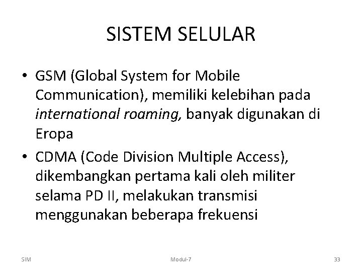SISTEM SELULAR • GSM (Global System for Mobile Communication), memiliki kelebihan pada international roaming,