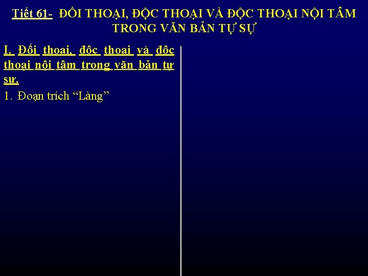 Tiết 61 - ĐỐI THOẠI, ĐỘC THOẠI VÀ ĐỘC THOẠI NỘI T M TRONG